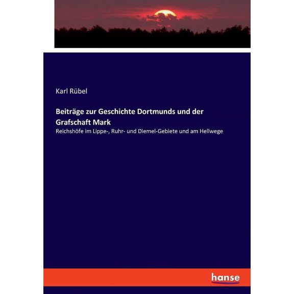 Beitrge zur Geschichte Dortmunds und der Grafschaft Mark: Reichshfe im Lippe-, Ruhr- und Diemel-Gebiete und am Hellweg, (Paperback)