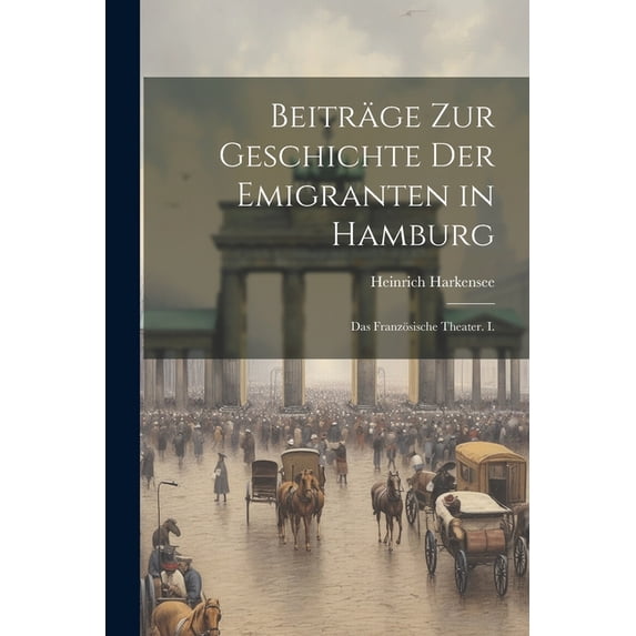 Beiträge zur Geschichte der Emigranten in Hamburg: Das französische Theater. I. (Paperback)