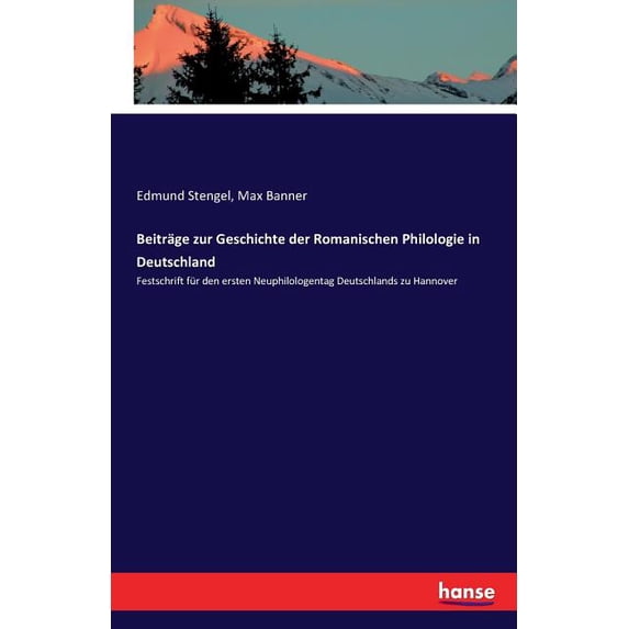 Beiträge zur Geschichte der Romanischen Philologie in Deutschland: Festschrift für den ersten Neuphilologentag Deutschla, (Paperback)