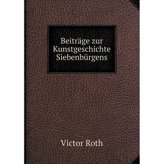 Beiträge zur Kunstgeschichte Siebenbürgens (Paperback)
