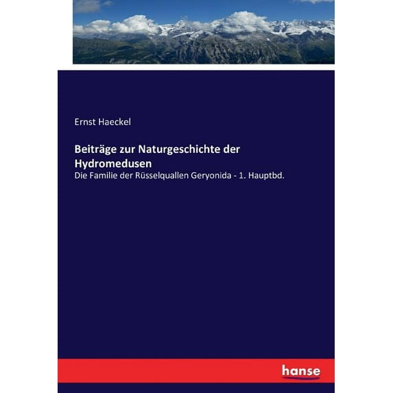 Beiträge zur Naturgeschichte der Hydromedusen: Die Familie der Rüsselquallen Geryonida - 1. Hauptbd., (Paperback)