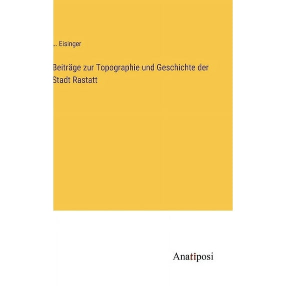 Beiträge zur Topographie und Geschichte der Stadt Rastatt (Hardcover)