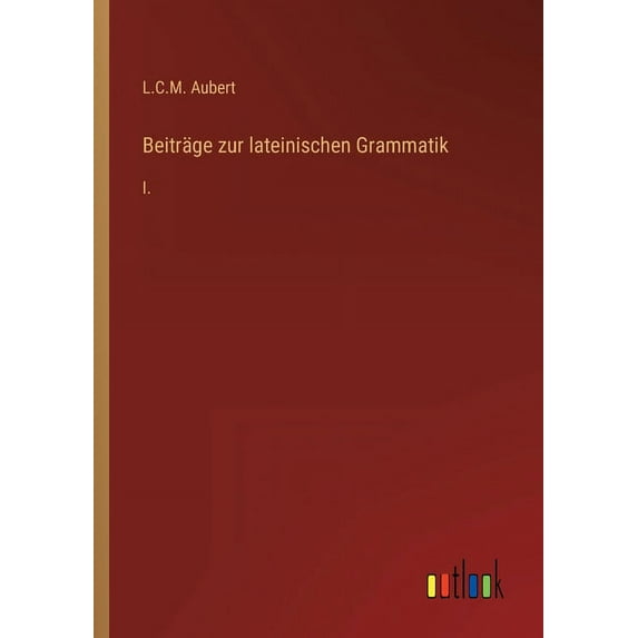 Beiträge zur lateinischen Grammatik : I. (Paperback)