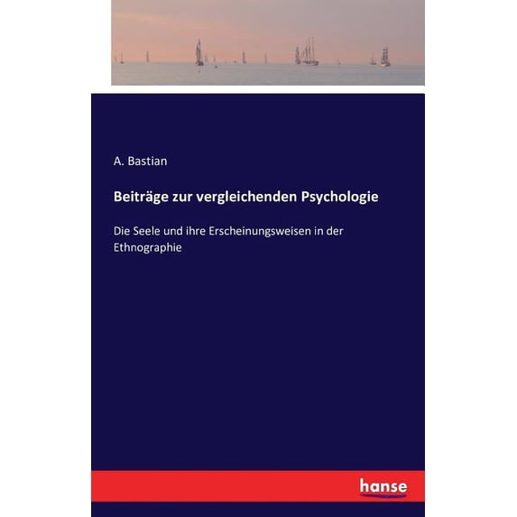 Beiträge zur vergleichenden Psychologie: Die Seele und ihre Erscheinungsweisen in der Ethnographie, (Paperback)