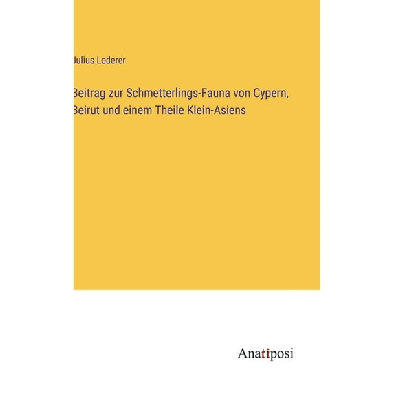 Beitrag zur Schmetterlings-Fauna von Cypern, Beirut und einem Theile Klein-Asiens
