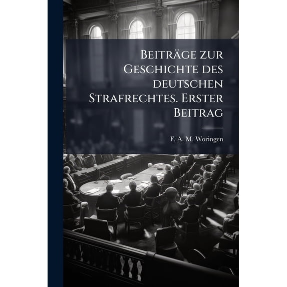 Beiträge zur Geschichte des deutschen Strafrechtes. Erster Beitrag (Paperback)