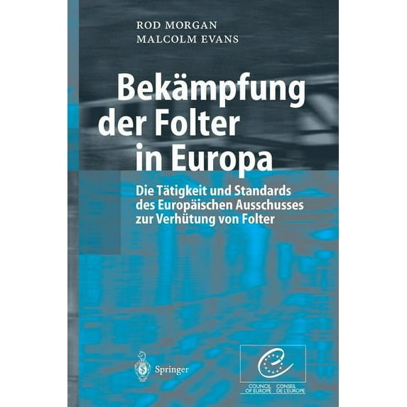 Bekämpfung Der Folter in Europa: Die Tätigkeit Und Standards Des Europäischen Ausschusses Zur Verhütung Von Folter, (Paperback)