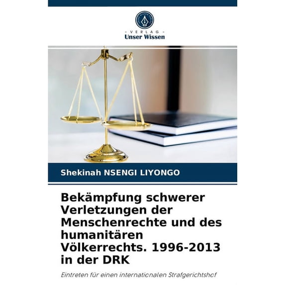 Bekämpfung schwerer Verletzungen der Menschenrechte und des humanitären Völkerrechts. 1996-2013 in der DRK (Paperback)