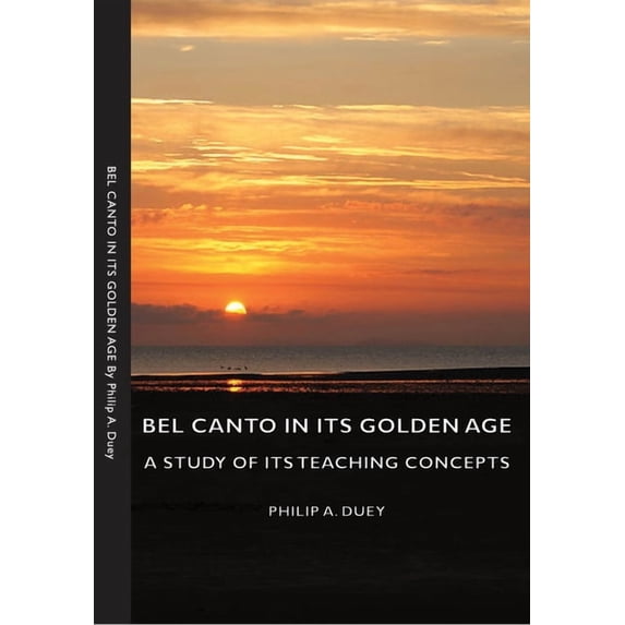 Bel Canto in Its Golden Age - A Study of Its Teaching Concepts, (Hardcover)
