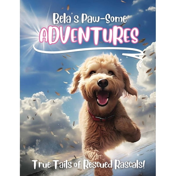 Bela's Paw-Some Adventures: True Tails of Rescued Rascals!, (Paperback)