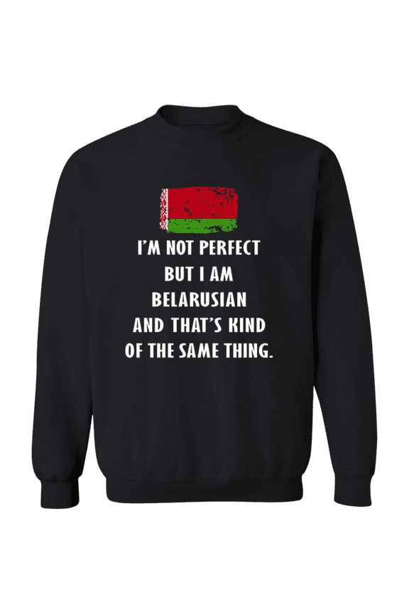 Belarus Im Not Perfect But I Am Belarusian Root Belarusian Flag Men Women Crewneck Pullover Sweatshirt