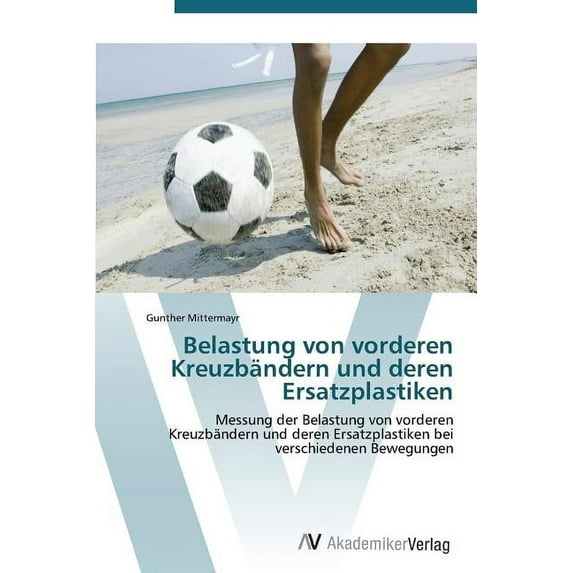 Belastung von vorderen Kreuzbändern und deren Ersatzplastiken (Paperback)