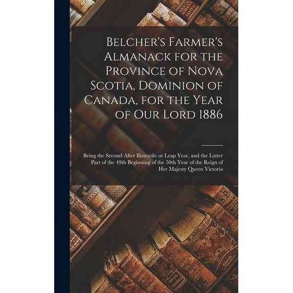 Belcher's Farmer's Almanack for the Province of Nova Scotia, Dominion of Canada, for the Year of Our Lord 1886 [microfor, (Hardcover)