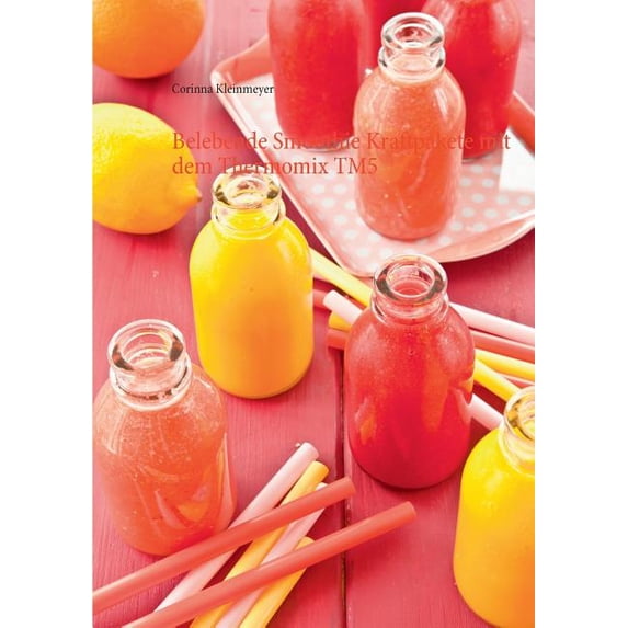 Belebende Smoothie Kraftpakete mit dem Thermomix TM5, (Paperback)