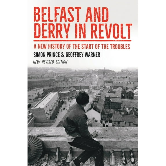 Belfast and Derry in Revolt : A New History of the Start of the Troubles ~ Revised New Edition (Paperback)