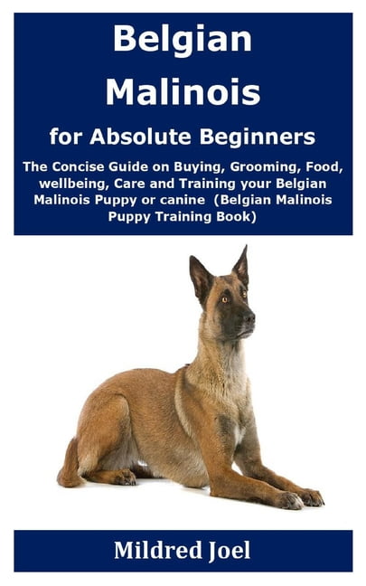 Belgian Malinois for Absolute Beginners The Concise Guide on