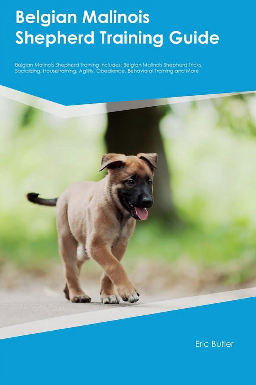 Belgian Malinois Shepherd Training Guide Belgian Malinois Shepherd Training Includes: Belgian ...