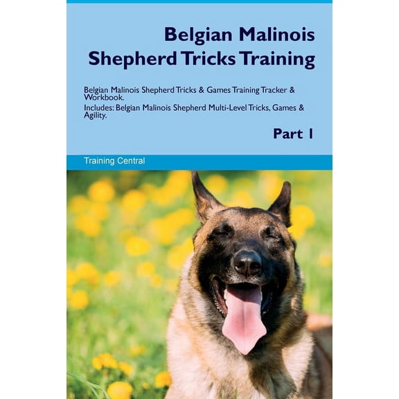 Belgian Malinois Shepherd Tricks Training Belgian Malinois Shepherd Tricks & Games Training Tracker & Workbook. , (Paperback)