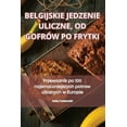 thumbnail image 1 of Belgijskie Jedzenie Uliczne, Od Gofrów Po Frytki (Paperback), 1 of 1