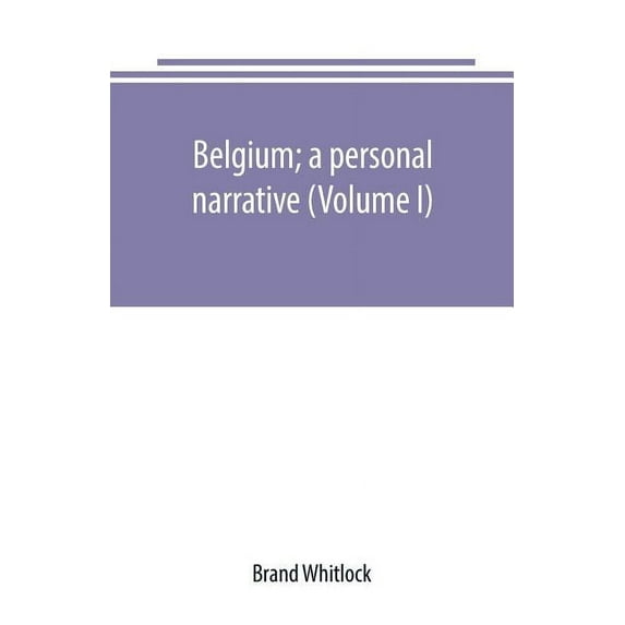 Belgium; a personal narrative (Volume I), (Paperback)