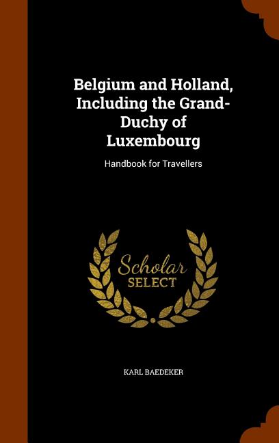the　Grand-Duchy　Travellers　and　Luxembourg　Including　for　Handbook　Belgium　of　Holland,　(Hardcover)