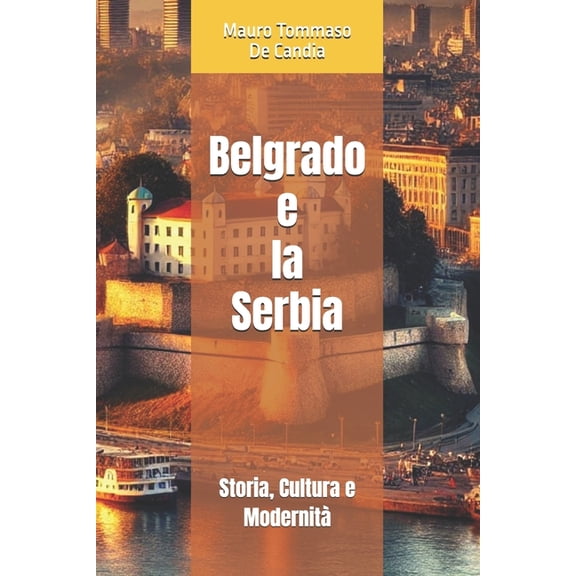 Belgrado e la Serbia: Storia, Cultura e Modernit, (Paperback)