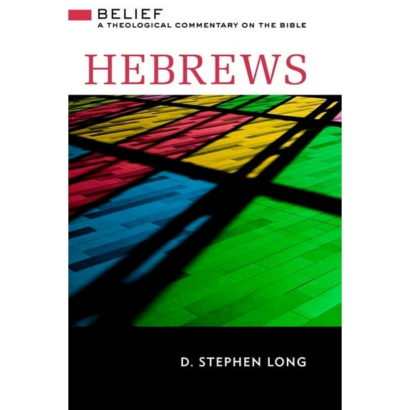 Belief: A Theological Commentary on the  Hebrews: Belief: A Theological Commentary on the Bible, (Hardcover)