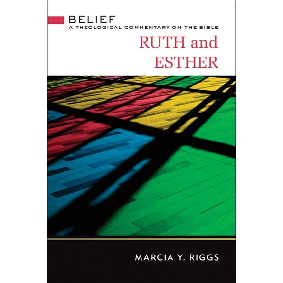 Belief: A Theological Commentary on the  Ruth and Esther, (Hardcover)