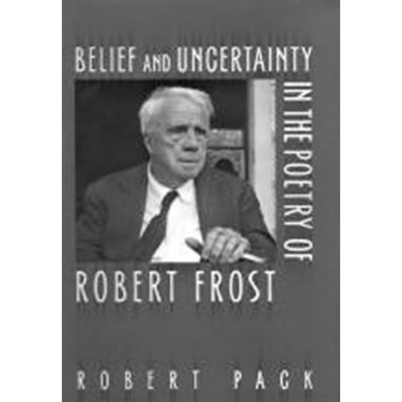 Belief and Uncertainty in the Poetry of Robert Frost, (Paperback)