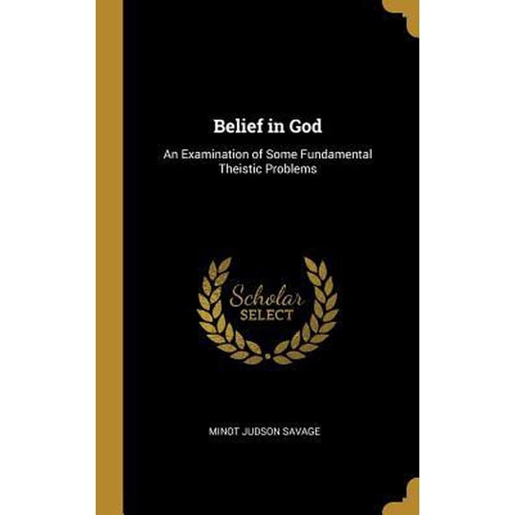 Belief in God: An Examination of Some Fundamental Theistic Problems Hardcover