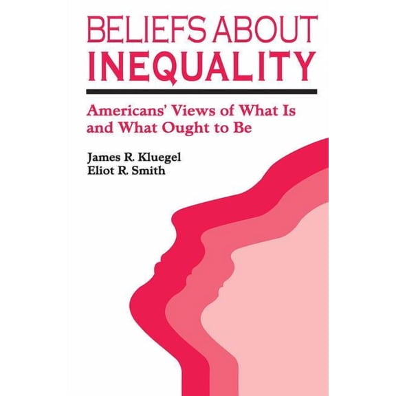 Beliefs about Inequality: Americans' Views of What is and What Ought to be, (Hardcover)