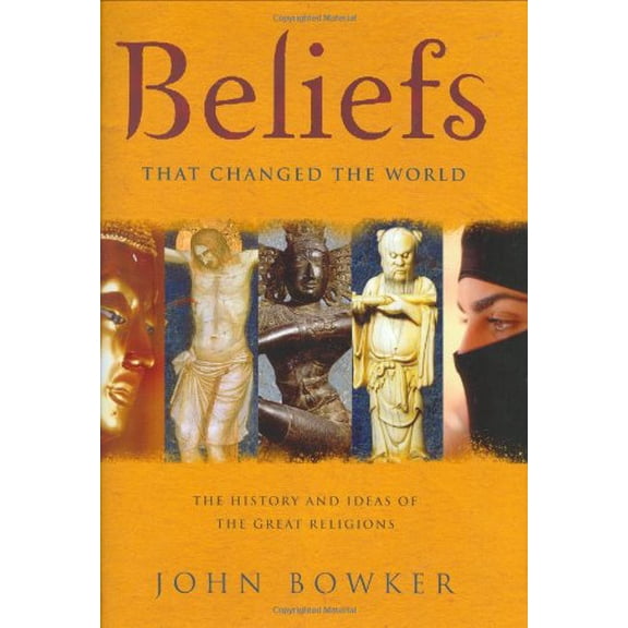 Pre-Owned Beliefs That Changed the World: The History and Ideas of the Great Religions. John Bowker (Hardcover) 1847240623 9781847240620