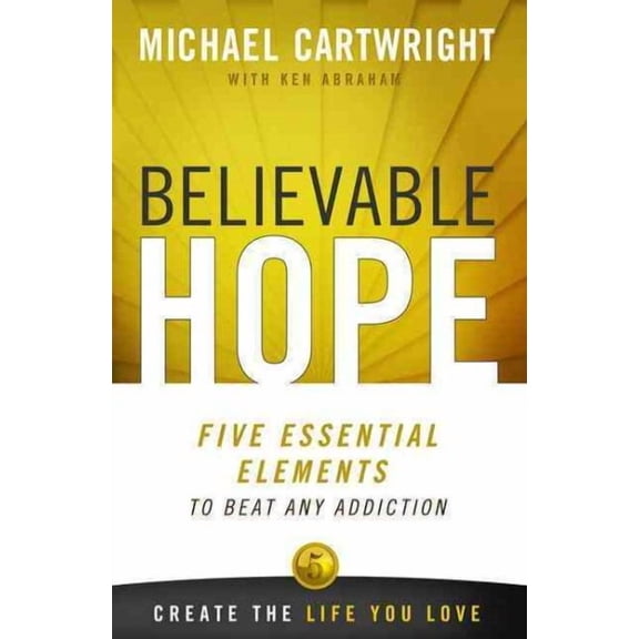Believable Hope : 5 Essential Elements to Beat Any Addiction (Paperback)
