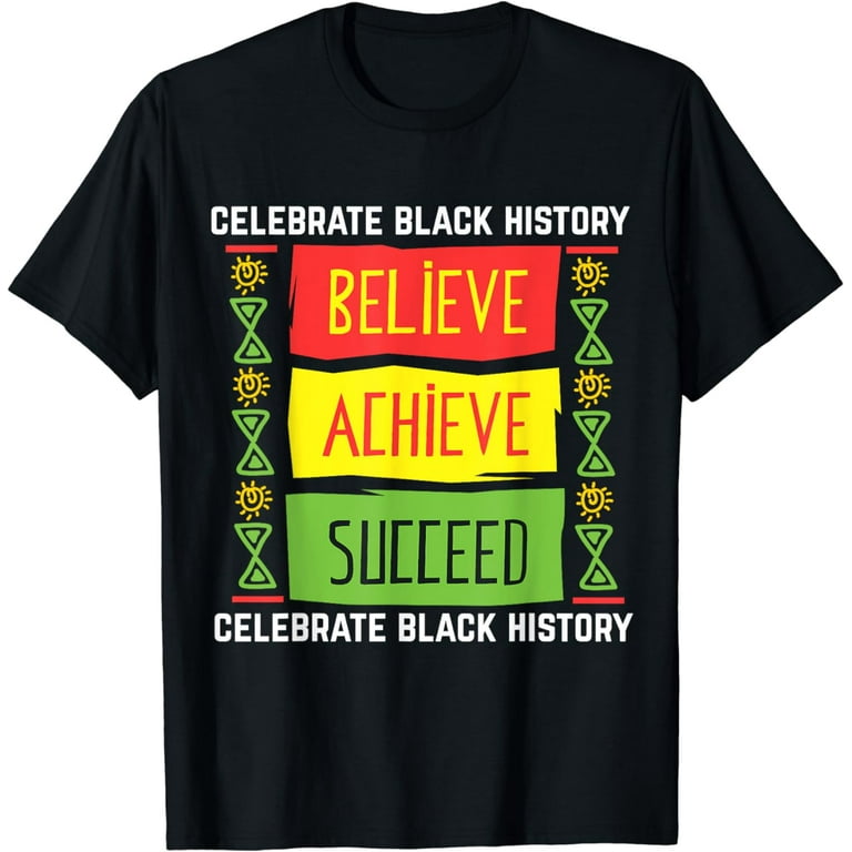 Believe Achieve Succeed Black History Gift Political Shirt T-Shirt Believe Achieve Succeed Black History Gift Political Shirt T-Shirt