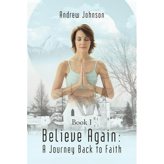 Believe Again: A Journey Back to Faith: Book I (Paperback) by Andrew Johnson