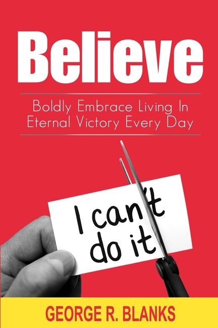 Believe: Boldly Embrace Living In Eternal Victory Every Day (Paperback)