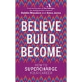 thumbnail image 1 of Pre-Owned Believe Build Become: How to Supercharge Your Career (Paperback) 0753554011 9780753554012, 1 of 1