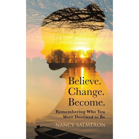 Believe. Change. Become.: Remembering Who You Were Destined to Be (Paperback)