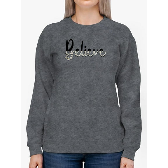 Believe Daisies Sweatshirt Women -Image by Shutterstock, Female x-Large