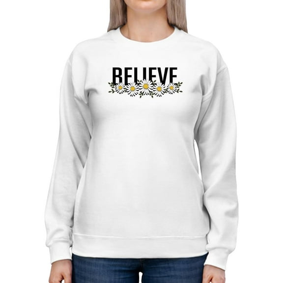 Believe Daisy Flower Banner Sweatshirt Women -Image by Shutterstock, Female XX-Large
