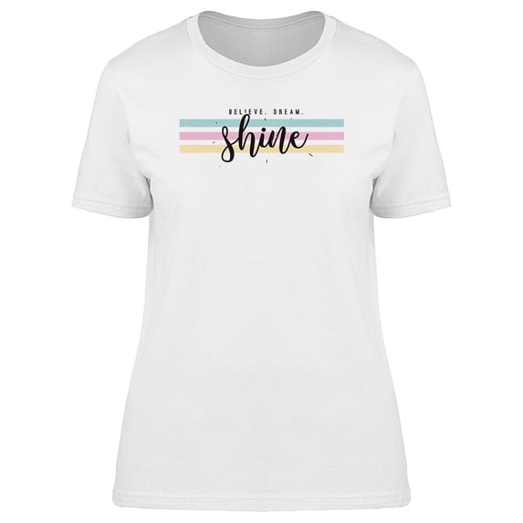 Believe Dream Shine T-Shirt Women -Image by Shutterstock, Female Large