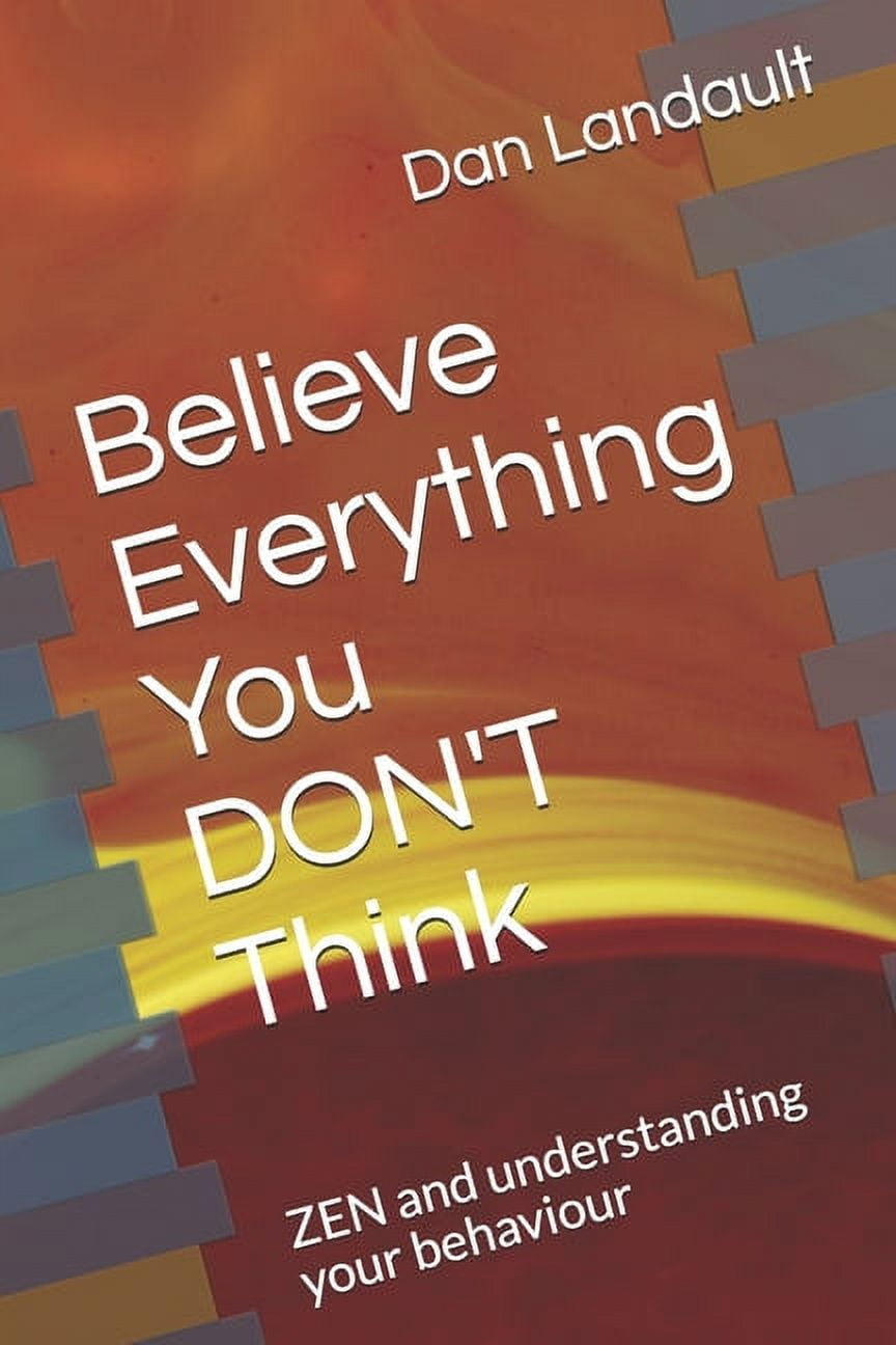 Believe Everything You DON'T Think: ZEN and understanding your ...