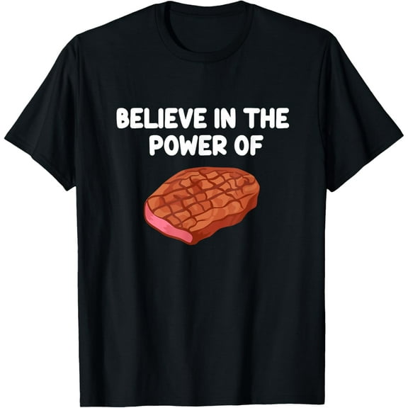 Believe In The Power Of Steak Beef Tenderloin Sirloin Ribeye T-ShirtMen and women, Black T-shirt, size: Extra large