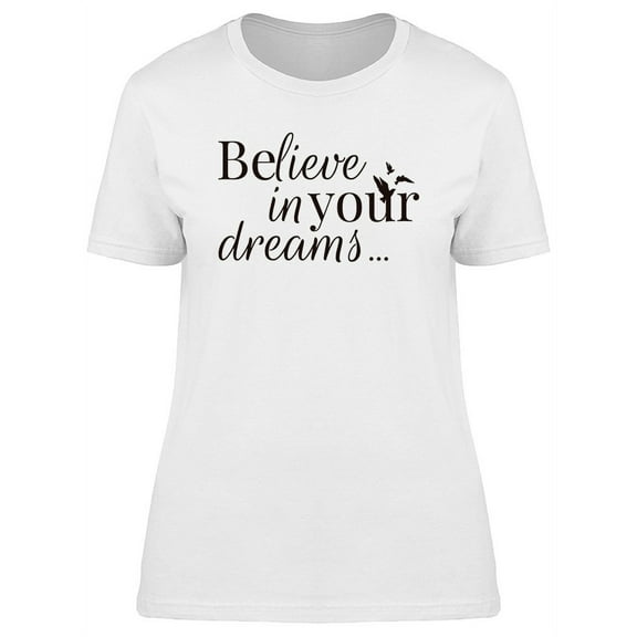 Believe In Your Dreams Bird Art T-Shirt Women -Image by Shutterstock, Female Large