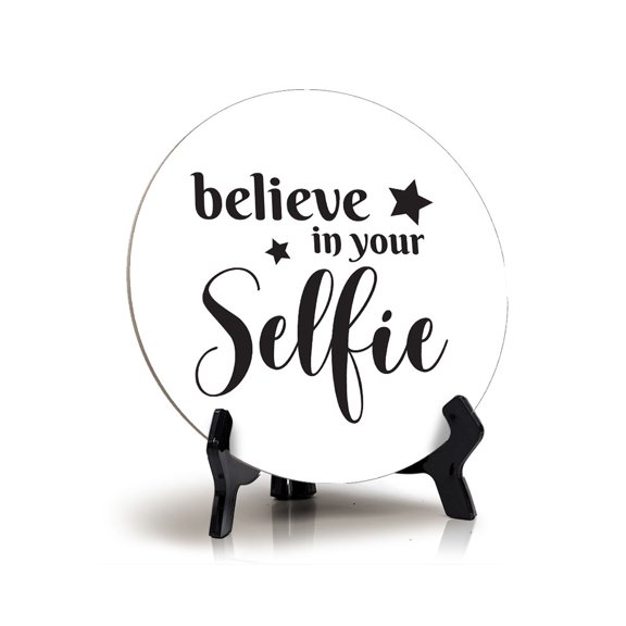 Believe In Your Selfie Table Sign with Acrylic Stand (5x5") | Inspirational Funny Decor