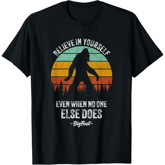 Believe In Yourself Even When No One Else Does Bigfoot T-Shirt Tops Tee