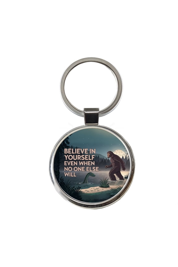 Believe In Yourself Even When No One Else Will Bigfoot Loch Ness Monster Funny Metal Round Keychain