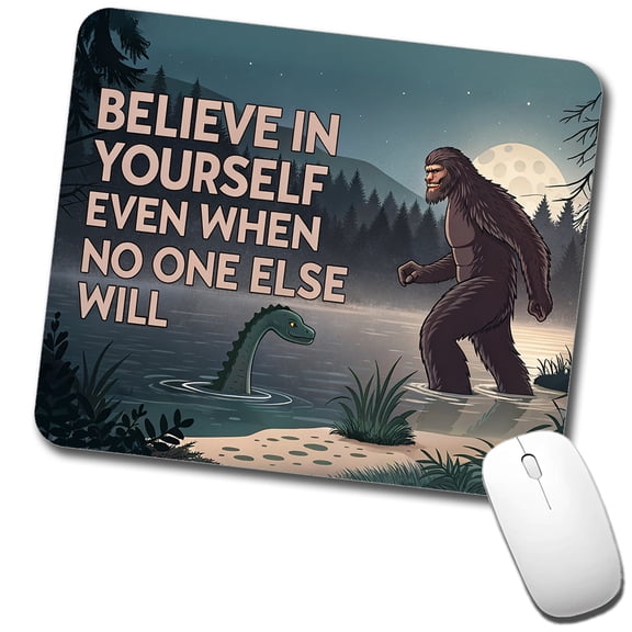 Believe In Yourself Even When No One Else Will Bigfoot Loch Ness Monster Funny Mouse Pad Low Profile Gaming Mat
