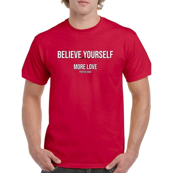 Believe In Yourself, More Love T-Shirt Men -Image by Shutterstock, Male 5X-Large