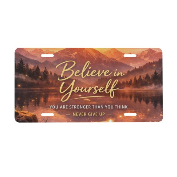 Believe In Yourself Never Give Up License Plate, Car Front License Plates With 4 Holes 6 * 12 Inches